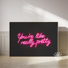 there is a neon sign that says you're like really pretty on the wall