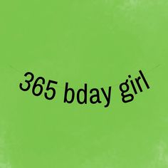 a green background with the words 365 today girl on it and a black string attached to it