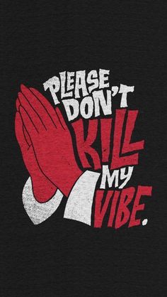 a t - shirt with the words please don't kill my vibe