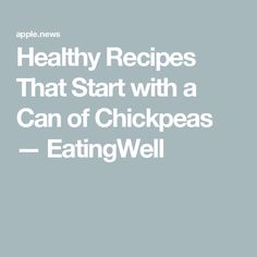 Healthy Recipes That Start with a Can of Chickpeas — EatingWell Healthy Soups, High In Fiber, Canned Chickpeas, Healthy Soup, Curries, Chickpeas, Quick Easy, Healthy Dinner