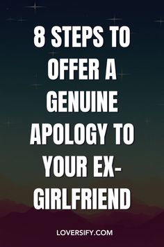 the words 8 steps to offer a genuine apology to your ex - girlfriend