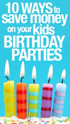 birthday candles with the words 10 ways to save money on your kids'birthday parties