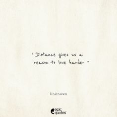 a piece of paper with a quote on it that says distance gives us a reason to love harder