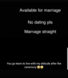 the text reads, you go learn to live with my attitude after the ceremony available for marriage no dating plus marriage straight