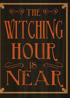 the witching hour is near poster with an orange and black frame on it's side