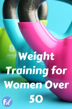 the words weight training for women over 50 are shown in front of colorful kettles