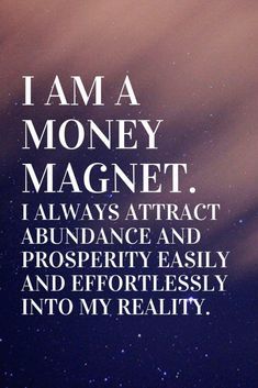 i am a money magnet, i always attract abundance and prosperity easily into my reality