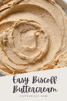 a bowl filled with peanut butter and the words easy biscoff buttercream