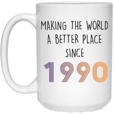 a white coffee mug with the words making the world a better place since 1909