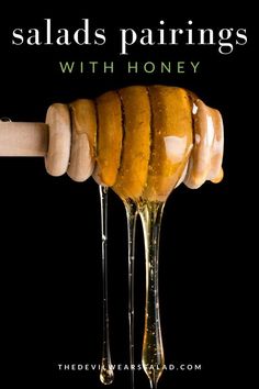 a honey dripping from a wooden stick with the words salads pairings with honey