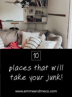 a living room filled with furniture and bookshelves next to a window that reads 10 places that will take your junk