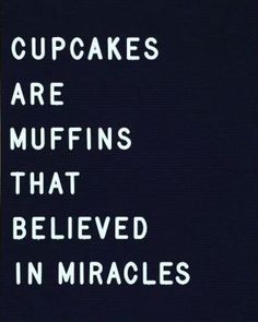 a sign that says cupcakes are muffins that believed in miracles