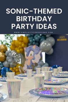 sonic the hedgehog birthday party with plates, cups and balloons in the background text reads sonic - themed birthday party ideas