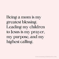 the words being a mom is my greatest blessing leading my children to jesus's prayer,