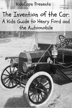 the invention of the car a kids'guide to henry ford and the automobile