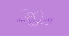 the word love yourself written in cursive writing on a purple background