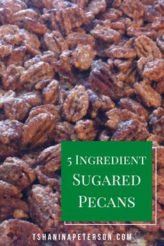 a pile of pecans with the words 5 ingredient sugared pecans