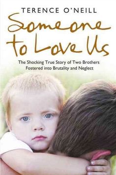 someone to love us the shocking true story of two brothers fostered into sanctuary and neglect