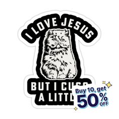 a sticker that says i love jesus but i cuss at it buy 10 get 50 % off