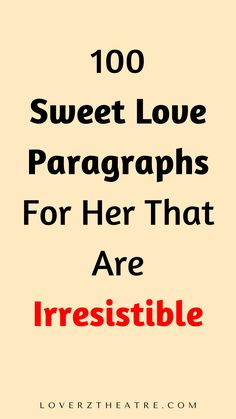 the words, 100 sweet love paragraphs for her that are irrestible