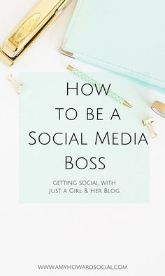 a notebook and pen with the title how to be a social media boss getting social with just a girl & her blog