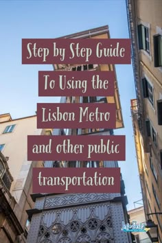 a tall building with the words step by step guide to using the lisbon metro and other public transportation