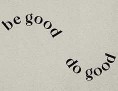 the words be good do good written in black ink on a white paper with some type of writing underneath it