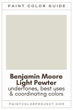 the paint color guide for benjamin moore's light pewer, undertones best uses and coordinating colors