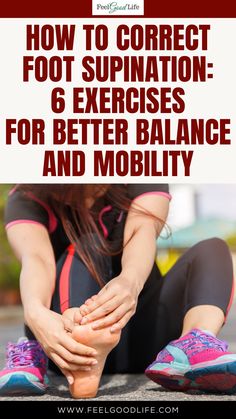 a woman sitting on the ground with her feet up and text overlay that reads how to correct foot spuration 6 exercises for better balance and mobility