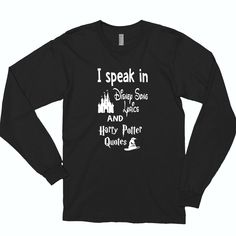 a black long sleeve shirt with white lettering that says i speak in disney world and harry potter