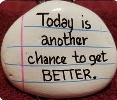 a white button with writing on it that says today is another chance to get better