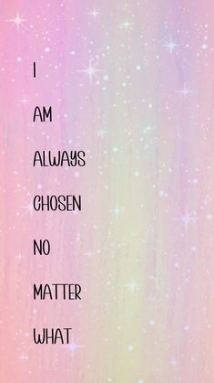 the words i am always chosen no matter what is in front of an abstract background