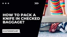 a woman standing on top of a bed with the words how to pack a knife in checked baggage?