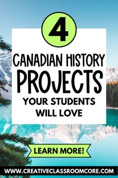 the words 4 canadian history projects your students will love on top of a lake with mountains in