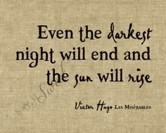 a quote on linen with the words even the darker night will end and the sun will rise