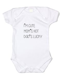 a baby bodysuit that says i'm cute mom's hot daddy's lucky