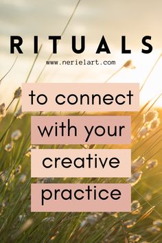 the words rituals to connect with your creative practice are shown in front of some grass