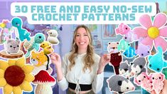 a woman holding up several crocheted animals and flowers in front of her is the text, 30 free and easy no sew crochet crochet patterns