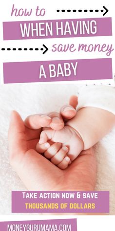 a baby holding its mother's hand with the words, how to when having save money