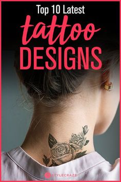 the back of a woman's neck with tattoos on it and text that reads top 10 latest tattoo designs