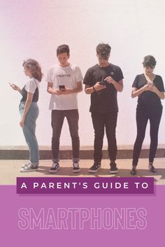 three young people standing next to each other with text overlay that reads, a parent's guide to smartphones