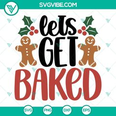 christmas svg cut file with the words let's get baked