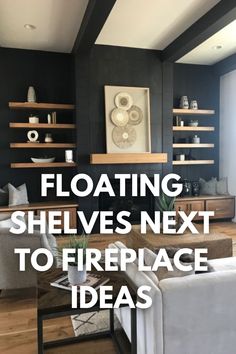 a living room filled with furniture and floating shelves next to a fire place that reads floating shelves next to fireplace ideas