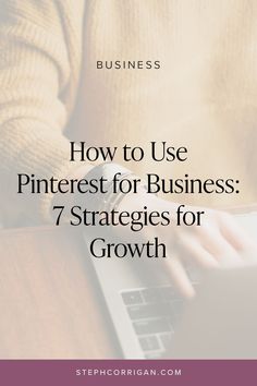 a person typing on a laptop with the text how to use pinterest for business 7