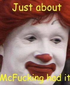 a person with red hair and a clown's face has the caption just about mcfucking had it