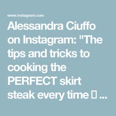 the text reads, alesandra cluff on instagram the tips and tricks to cooking the perfect skirt steak every time