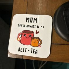 a coaster that says mum you'll always be my best - tea