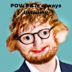 a man wearing glasses and a beard with the words pov ed is always listening