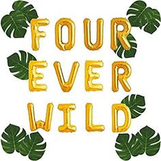 the words four ever wild written in gold foil balloons with monster leaves surrounding them on a white background