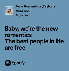 baby, we're the new romantics the best people in life are free